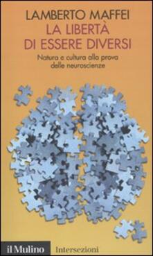 La libertà di essere diversi. Natura e cultura alla prova delle neuroscienze.pdf