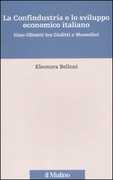 Libro La Confindustria e lo sviluppo economico italiano. Gino Olivetti tra Giolitti e Mussolini Eleonora Belloni