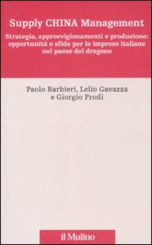 Supply China management. Strategia, approvvigionamenti e produzione: opportunità e sfide per le imprese italiane nel paese del dragone.pdf