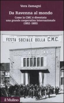 Da Ravenna al mondo. Come la CMC è diventata una grande cooperativa internazionale (1952-1985).pdf