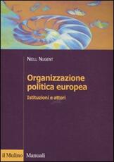 Libro Organizzazione politica europea. Istituzioni e attori Neill Nugent