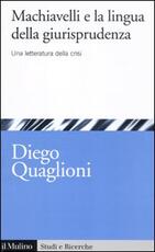 Libro Machiavelli e la lingua della giurisprudenza. Una letteratura in crisi Diego Quaglioni