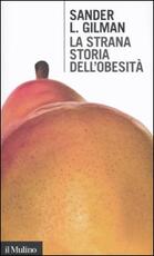Libro La strana storia dell'obesità Sander L. Gilman