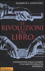 Libro Le rivoluzioni del libro. L'invenzione della stampa e la nascita dell'età moderna Elizabeth L. Eisenstein