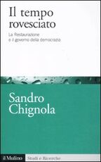 Libro Il tempo rovesciato. La Restaurazione e il governo della democrazia Sandro Chignola
