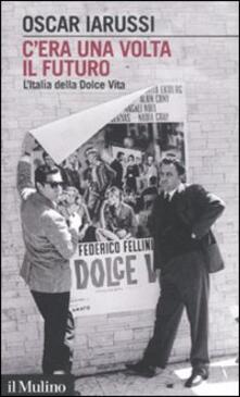Cera una volta il futuro. LItalia della Dolce Vita.pdf