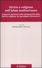 Libro Diritto e religione nell'Islam mediterraneo. Rapporti nazionali sulla salvaguardia della libertà religiosa: un paradigma alternativo?