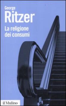 La religione dei consumi. Cattedrali, pellegrinaggi e riti delliperconsumismo.pdf