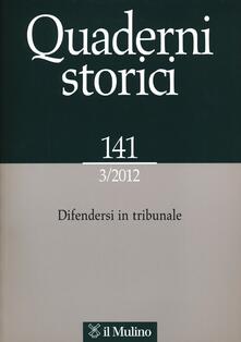 Quaderni storici (2012). Vol. 3: Difendersi in tribunale..pdf