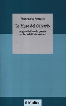 Le muse del Calvario. Angelo Grillo e la poesia dei benedettini cassinesi.pdf