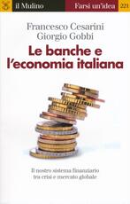 Libro Le banche e l'economia italiana. Il nostro sistema finanziario tra crisi e mercato globale Francesco Cesarini Giorgio Gobbi
