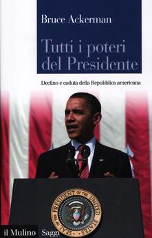 Tutti i poteri del Presidente. Declino e caduta della Repubblica americana.pdf