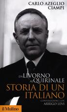 Libro Da Livorno al Quirinale. Storia di un italiano Carlo Azeglio Ciampi Arrigo Levi