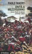 Libro Unità a Mezzogiorno. Come l'Italia ha messo assieme i pezzi Paolo Macry