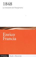 Libro 1848. La rivoluzione del Risorgimento Enrico Francia