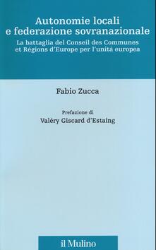 Autonomie locali e federazione sovranazionale. La battaglia del Conseil des Communes et Régions dEurope per lunità europea.pdf