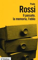Libro Il passato, la memoria, l'oblio. Otto saggi di storia delle idee Paolo Rossi