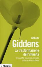 Libro La trasformazione dell'intimità. Sessualità, amore ed erotismo nelle società moderne Anthony Giddens