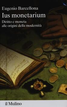 Ius monetarium. Diritto e moneta alle origini della modernità.pdf