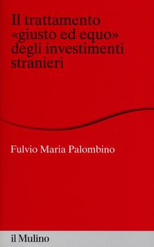 Il trattamento «giusto ed equo» degli investimenti stranieri.pdf