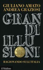 Libro Grandi illusioni. Ragionando sull'Italia Giuliano Amato Andrea Graziosi