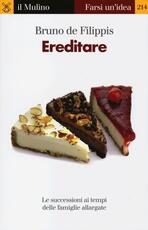 Libro Ereditare. Le successioni ai tempi delle famiglie allargate Bruno De Filippis