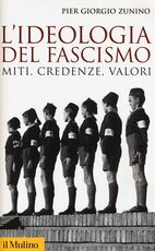 Libro L' ideologia del fascismo. Miti, credenze, valori nella stabilizzazione del regime Piergiorgio Zunino
