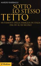 Libro Sotto lo stesso tetto. Mutamenti della famiglia in Italia dal XV al XX secolo Marzio Barbagli