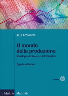 Il mondo della produzione. Sociologia del lavoro e dellindustria.pdf