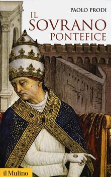 Il sovrano pontefice. Un corpo e due anime: la monarchia papale nella prima età moderna.pdf
