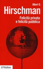 Libro Felicità privata e felicità pubblica Albert O. Hirschman