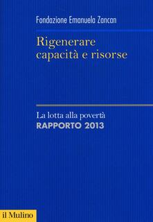 Rigenerare capacità e risorse. La lotta alla povertà. Rapporto 2013.pdf