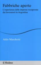 Libro Fabbriche aperte. L'esperienza delle imprese recuperate dai lavoratori in Argentina Aldo Marchetti