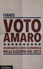 Libro Voto amaro. Disincanto e crisi economica nelle elezioni del 2013
