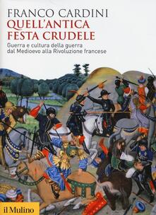 Quellantica festa crudele. Guerra e cultura della guerra dal Medioevo alla Rivoluzione francese.pdf