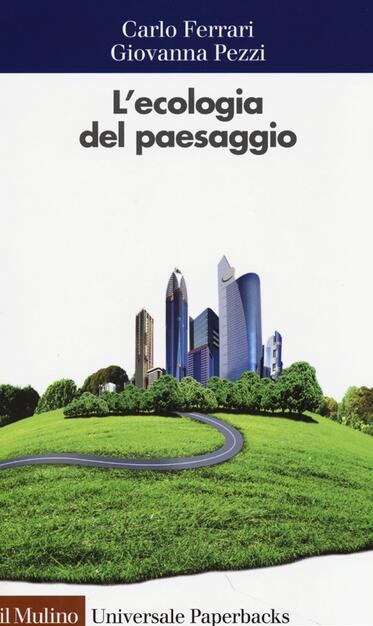 L Ecologia Del Paesaggio Carlo Ferrari Giovanna Pezzi Libro Il Mulino Universale Paperbacks Il Mulino Ibs