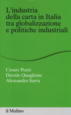 Libro L' industria della carta in Italia tra globalizzazione e politiche industriali Cesare Pozzi Davide Quaglione Alessandro Sarra