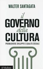 Libro Il governo della cultura. Promuovere sviluppo e qualità sociale Walter Santagata