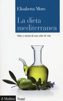 La dieta mediterranea. Mito e storia di uno stile di vita.pdf