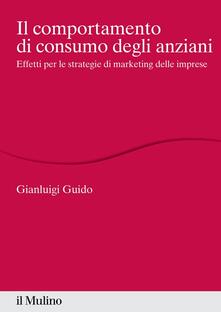 Il comportamento di consumo degli anziani. Effetti per le strategie di marketing delle imprese.pdf