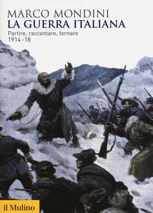 La guerra italiana. Partire, raccontare, tornare 1914-18.pdf