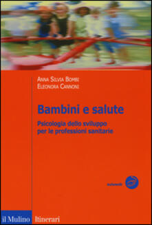 Bambini e salute. Psicologia dello sviluppo per le professioni sanitarie.pdf