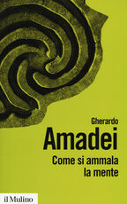 Libro Come si ammala la mente Gherardo Amadei