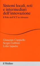 Libro Sistemi locali, reti e intermediari dell'innovazione. Il polo dell'ICT in Abruzzo Giuseppe Cappiello Sergio Galbiati Lelio Iapadre