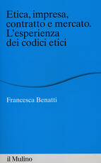 Libro Etica, impresa, contratto e mercato. L'esperienza dei codici etici Francesca Benatti