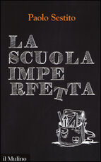 Libro La scuola imperfetta. Idee per spezzare un circolo vizioso Paolo Sestito