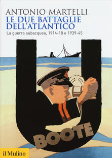 Le due battaglie dellAtlantico. La guerra subacquea, 1914-18 e 1939-45.pdf