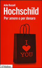 Libro Per amore o per denaro. La commercializzazione della vita intima Arlie Russell Hochschild