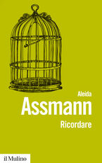 Libro Ricordare. Forme e mutamenti della memoria culturale Aleida Assmann