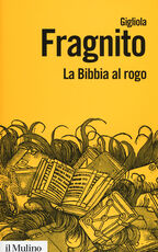 Libro La Bibbia al rogo. La censura ecclesiastica e i volgarizzamenti della Scrittura (1471-1605) Gigliola Fragnito